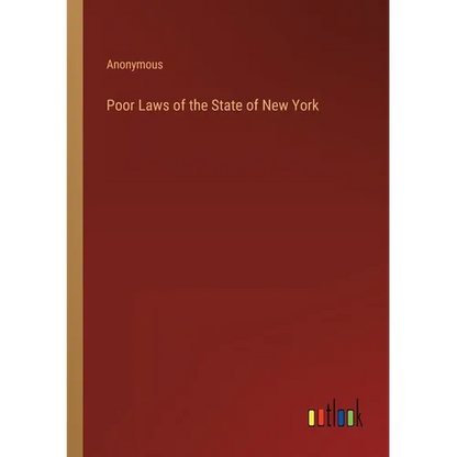 Poor Laws of the State of New York - Paperback