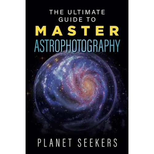The Ultimate Guide To Master Astrophotography - Paperback