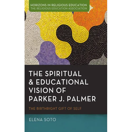 The Spiritual and Educational Vision of Parker J. Palmer: The Birthright Gift of Self - Hardcover