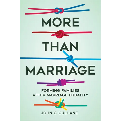 More Than Marriage: Forming Families After Marriage Equality - Hardcover