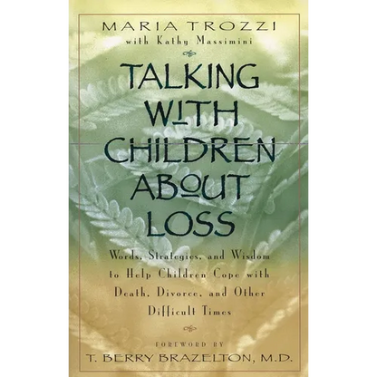 Talking with Children About Loss: Words, Strategies, and Wisdom to Help Children Cope with Death, Divorce, and - Paperback