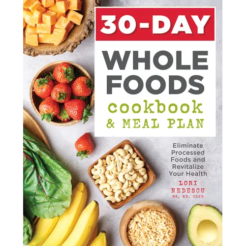 30-Day Whole Foods Cookbook and Meal Plan: Eliminate Processed Foods and Revitalize Your Health - Paperback