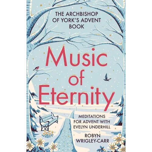 Music of Eternity: Meditations for Advent with Evelyn Underhill: The Archbishop of York's Advent Book - Paperback