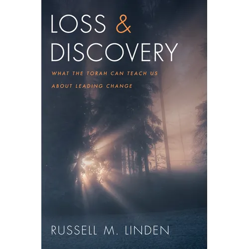 Loss and Discovery: What the Torah Can Teach Us about Leading Change - Hardcover