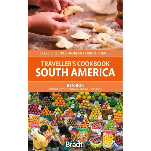 Traveller's Cookbook: South America: Classic Recipes from 40 Years of Travel - Paperback