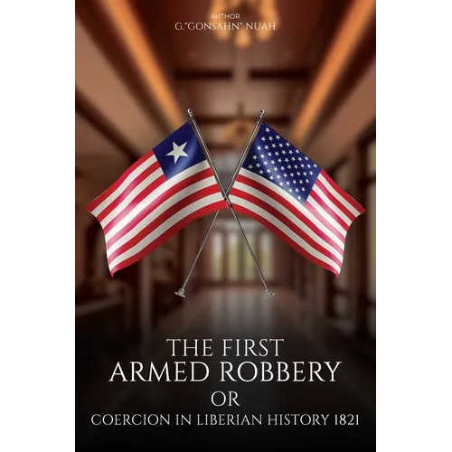 The First Armed Robbery or Coercion in Liberian History 1821 - Paperback
