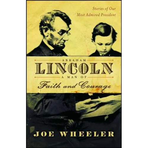 Abraham Lincoln, a Man of Faith and Courage: Stories of Our Most Admired President - Paperback