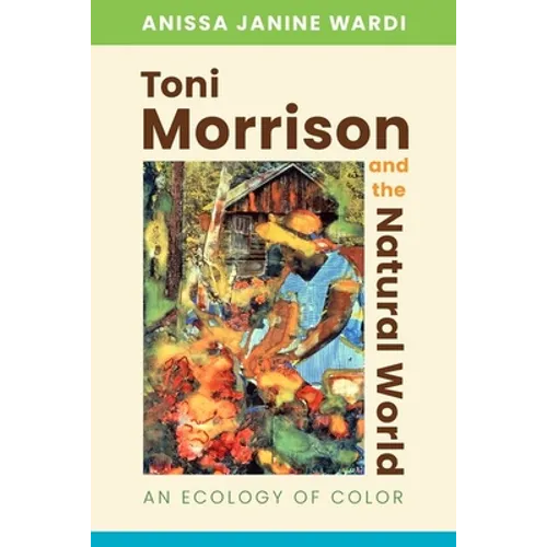 Toni Morrison and the Natural World: An Ecology of Color - Paperback