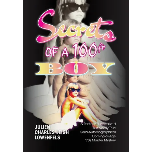 Secrets of a 100 ft. Boy: A Partially-Fictionalized But Mostly-True Semi-Autobiographical Coming-Of-Age '70s Murder Mystery - Hardcover
