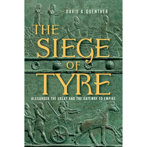 The Siege of Tyre: Alexander the Great and the Gateway to Empire - Hardcover