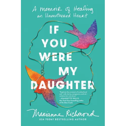 If You Were My Daughter: A Memoir of Healing an Unmothered Heart - Paperback