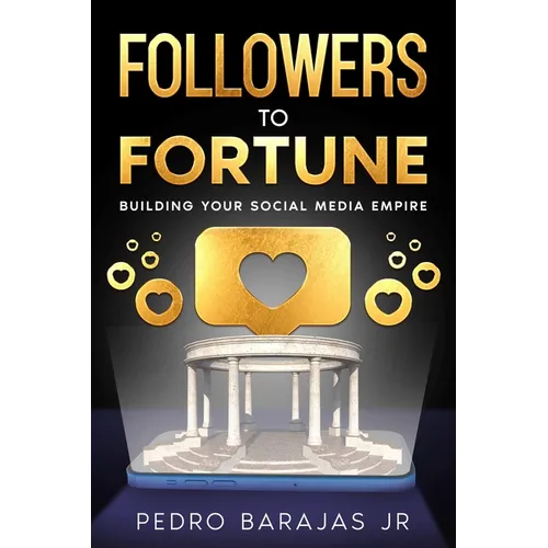 Followers to Fortune: Building Your Social Media Empire - Paperback