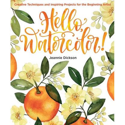 Hello, Watercolor!: - Easy How to Paint Watercolor Flowers, Botanicals, and Animals Step by Step - Paperback
