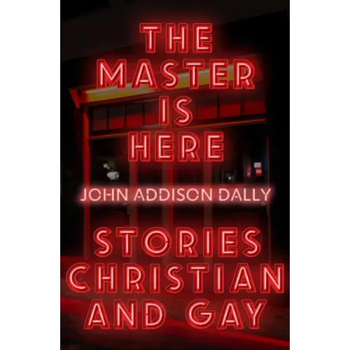The Master Is Here: Stories Christian and Gay - Paperback