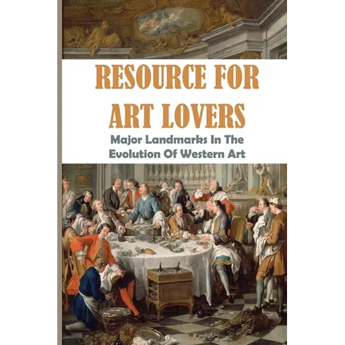 Resource For Art Lovers: Major Landmarks In The Evolution Of Western Art: Museum Of Western Art - Paperback