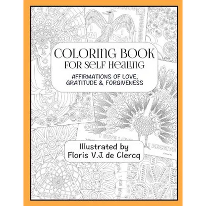 Coloring Book For Self Healing: Affirmations Of Love, Gratitude & Forgiveness - Paperback