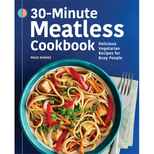 30-Minute Meatless Cookbook: Delicious Vegetarian Recipes for Busy People - Paperback