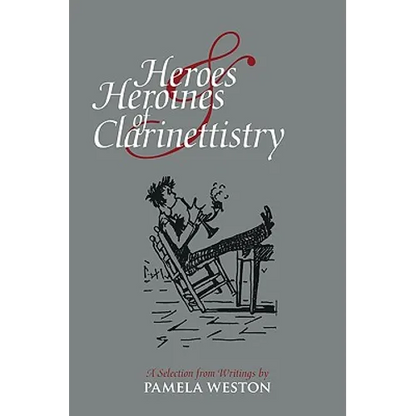 Heroes & Heroines of Clarinettistry: A Selection from Writings by Pamela Weston - Paperback