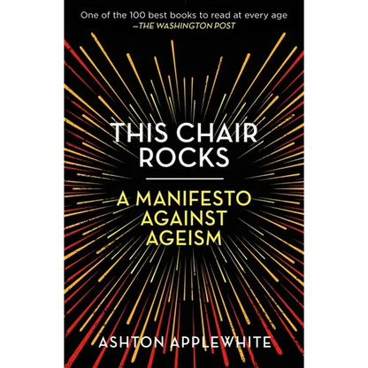 This Chair Rocks: A Manifesto Against Ageism - Paperback