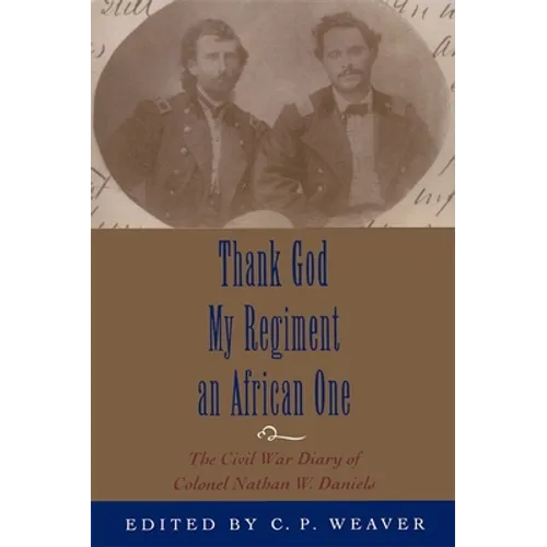 Thank God My Regiment an African One: The Civil War Diary of Colonel Nathan W. Daniels - Paperback