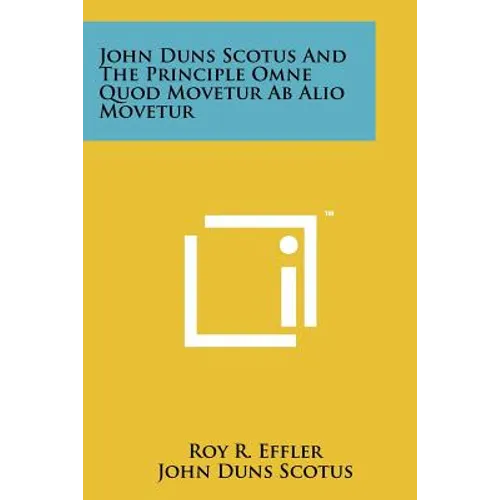 John Duns Scotus And The Principle Omne Quod Movetur Ab Alio Movetur - Paperback