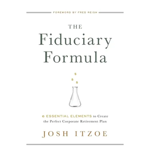The Fiduciary Formula: 6 Essential Elements to Create the Perfect Corporate Retirement Plan - Paperback