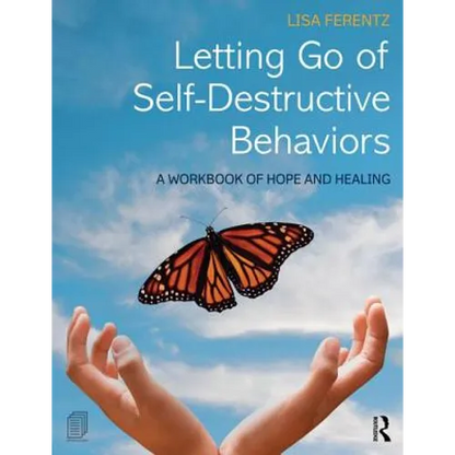 Letting Go of Self-Destructive Behaviors: A Workbook of Hope and Healing - Paperback