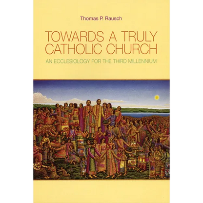 Towards a Truly Catholic Church: An Ecclesiology for the Third Millennium - Paperback