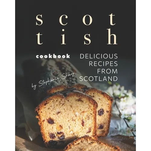 Scottish Cookbook: Delicious Recipes from Scotland - Paperback