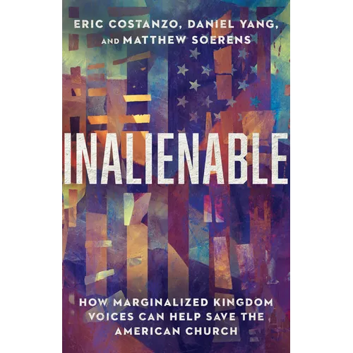 Inalienable: How Marginalized Kingdom Voices Can Help Save the American Church - Paperback