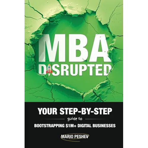 MBA Disrupted: Your Step-by-Step Guide to Bootstrapping $1M+ Digital Businesses - Paperback