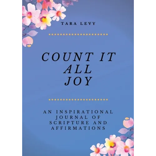 Count It All Joy: A Guided Inspirational Journal of Scriptures and Affirmations - Paperback
