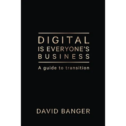 Digital Is Everyone's Business: A guide to transition - Paperback