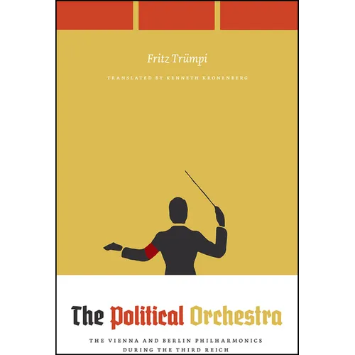 The Political Orchestra: The Vienna and Berlin Philharmonics During the Third Reich - Paperback