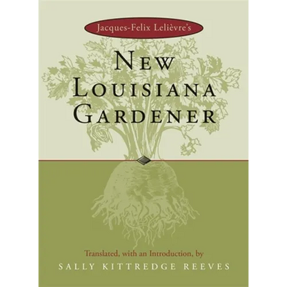 Jacques-Felix Lelievre's New Louisiana Gardender - Hardcover