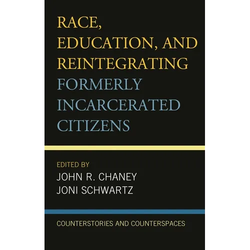 Race, Education, and Reintegrating Formerly Incarcerated Citizens: Counterstories and Counterspaces - Paperback