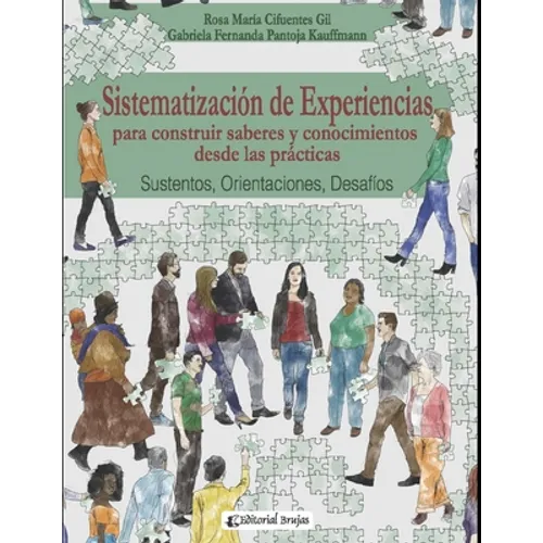 Sistematización de experiencias para construir saberes y conocimientos desde las prácticas: Sustentos, Orientaciones, Desafíos. - Paperback