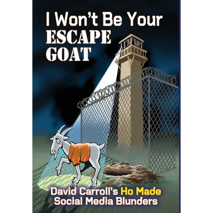 I Won't Be Your ESCAPE GOAT: David Carroll's HO MADE Social Media Blunders - Hardcover