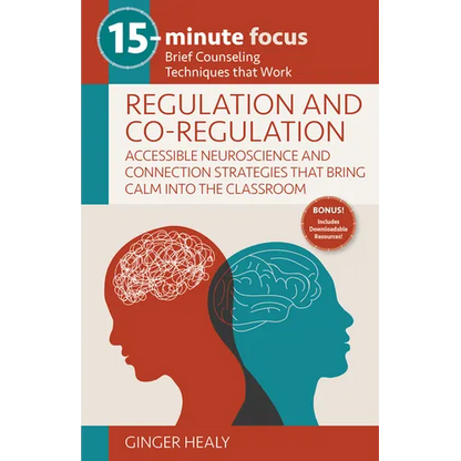 15-Minute Focus: Regulation and Co-Regulation: Accessible Neuroscience and Connection Strategies That Bring Calm Into the Classroom: Brief Counseling - Paperback