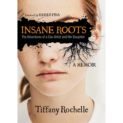 Insane Roots: The Adventures of a Con-Artist and Her Daughter: A Memoir - Paperback
