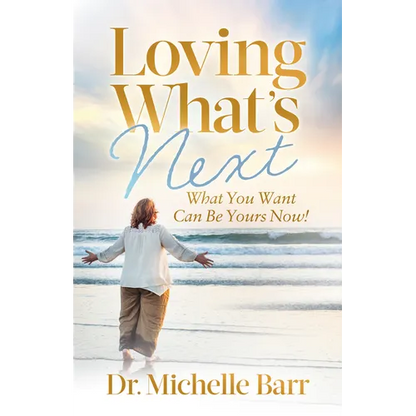 Loving What's Next: What You Want Can Be Yours Now! - Paperback