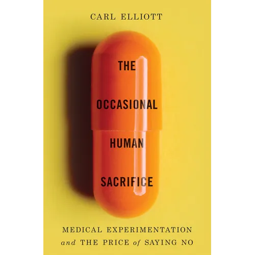 The Occasional Human Sacrifice: Medical Experimentation and the Price of Saying No - Hardcover