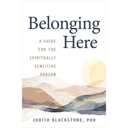 Belonging Here: A Guide for the Spiritually Sensitive Person - Paperback