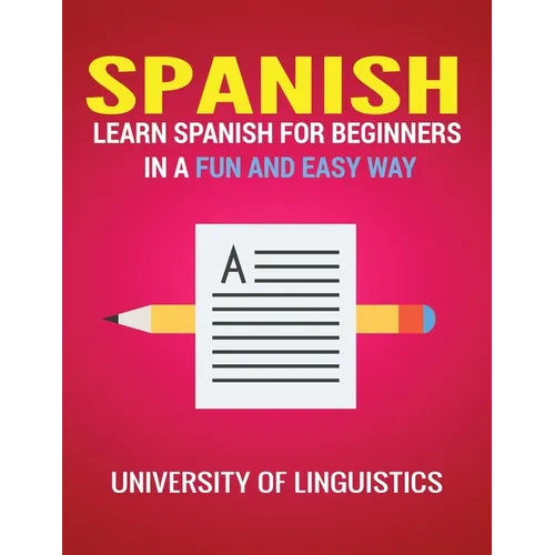 Spanish: Learn Spanish for Beginners in a Fun and Easy Way Including Pronunciation, Spanish Grammar, Reading, and Writing, Plus Short Stories - Paperback