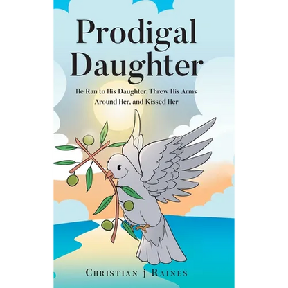 Prodigal Daughter: He Ran to His Daughter, Threw His Arms Around Her, and Kissed Her - Hardcover