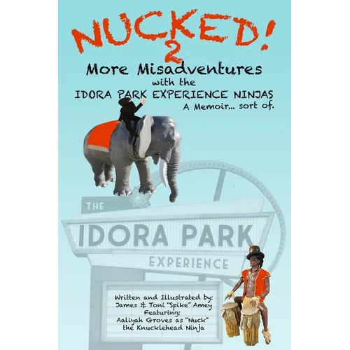 NUCKED! 2 - More Misadventures with the IDORA PARK EXPERIENCE NINJAS - Paperback