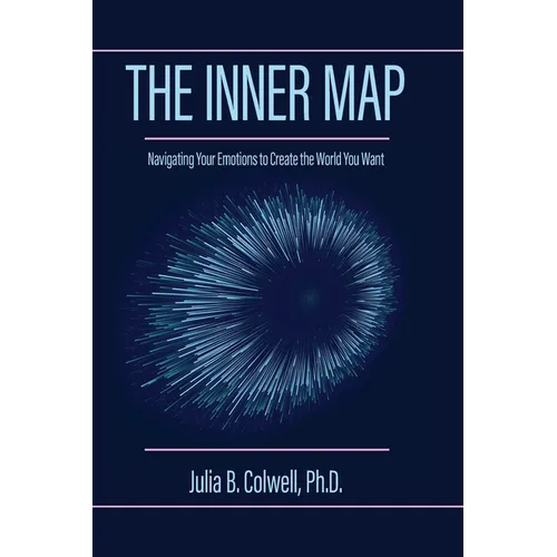 The Inner Map: Navigating Your Emotions to Create the World You Want - Paperback