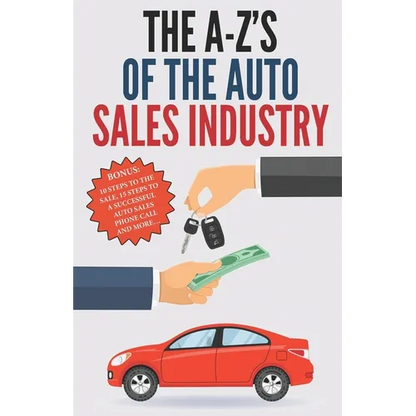 The A-Z's of The Auto Sales Industry: The Ultimate Auto Dealership Dictionary - Paperback
