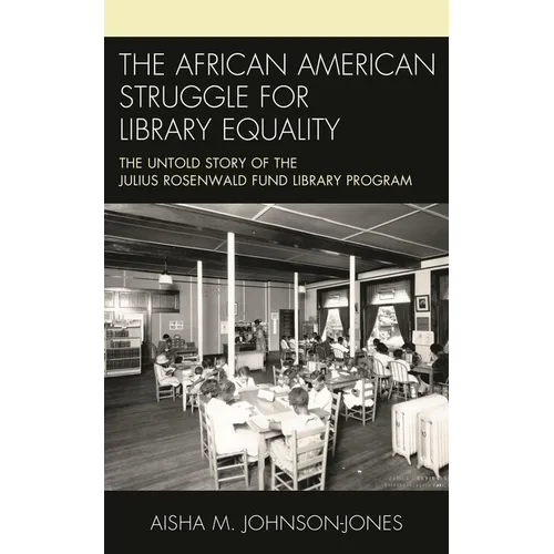 The African American Struggle for Library Equality: The Untold Story of the Julius Rosenwald Fund Library Program - Paperback