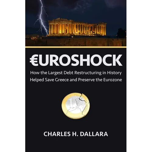 Euroshock: How the Largest Debt Restructuring in History Helped Save Greece and Preserve the Eurozone - Hardcover